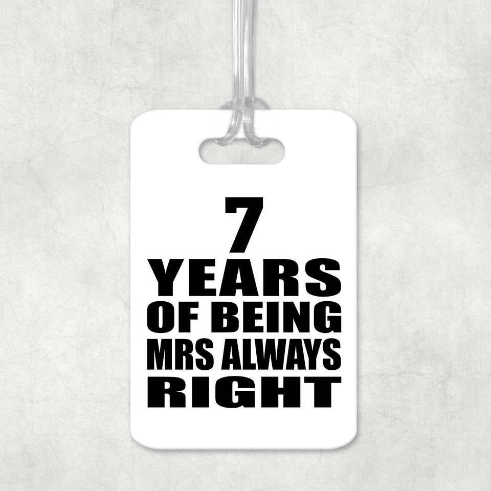 7th Anniversary 7 Years of Being Mrs Always Right - Luggage Bag Tag