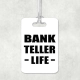 Bank Teller Life - Luggage Bag Tag