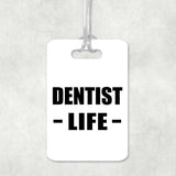 Dentist Life - Luggage Bag Tag