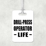Drill-Press Operator Life - Luggage Bag Tag