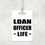 Loan Officer Life - Luggage Bag Tag
