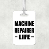 Machine Repairer Life - Luggage Bag Tag