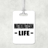 Mathematician Life - Luggage Bag Tag