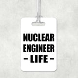 Nuclear Engineer Life - Luggage Bag Tag