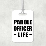 Parole Officer Life - Luggage Bag Tag