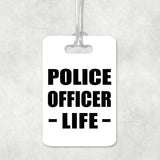 Police Officer Life - Luggage Bag Tag