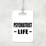 Psychiatrist Life - Luggage Bag Tag