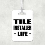 Tile Installer Life - Luggage Bag Tag