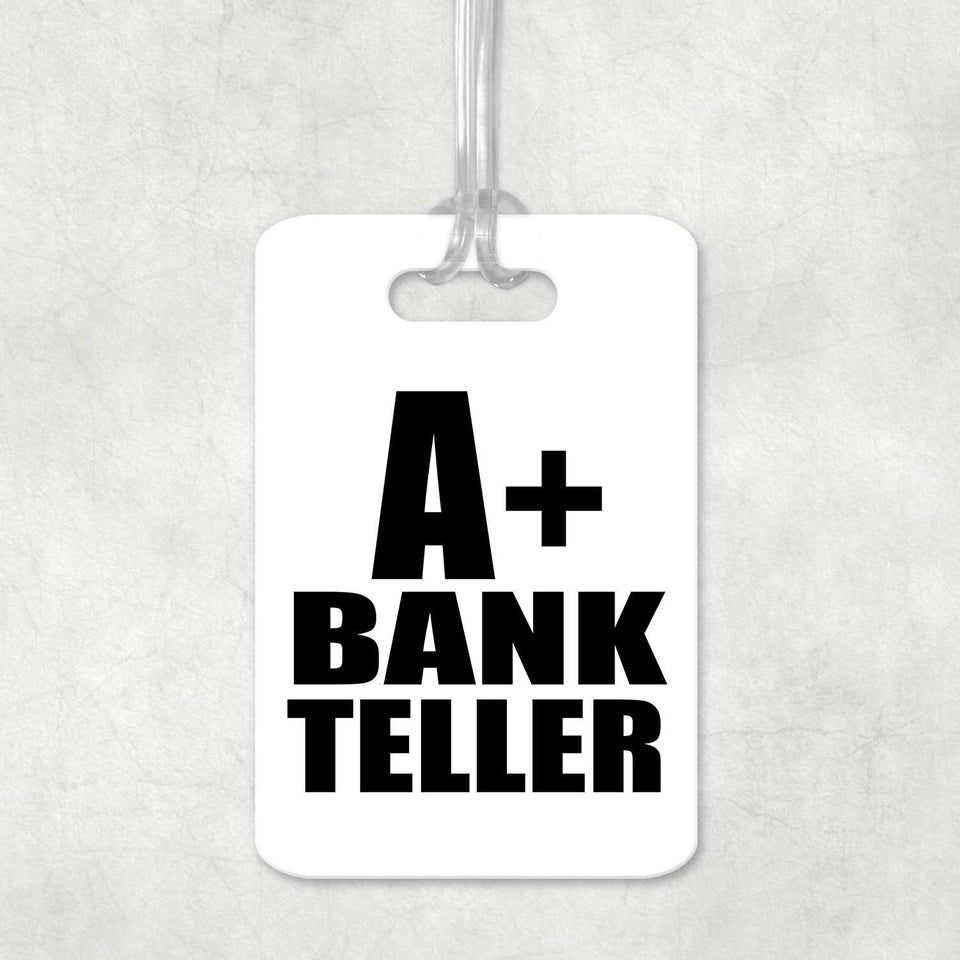 A+ Bank Teller - Luggage Bag Tag