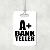A+ Bank Teller - Luggage Bag Tag