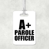 A+ Parole Officer - Luggage Bag Tag