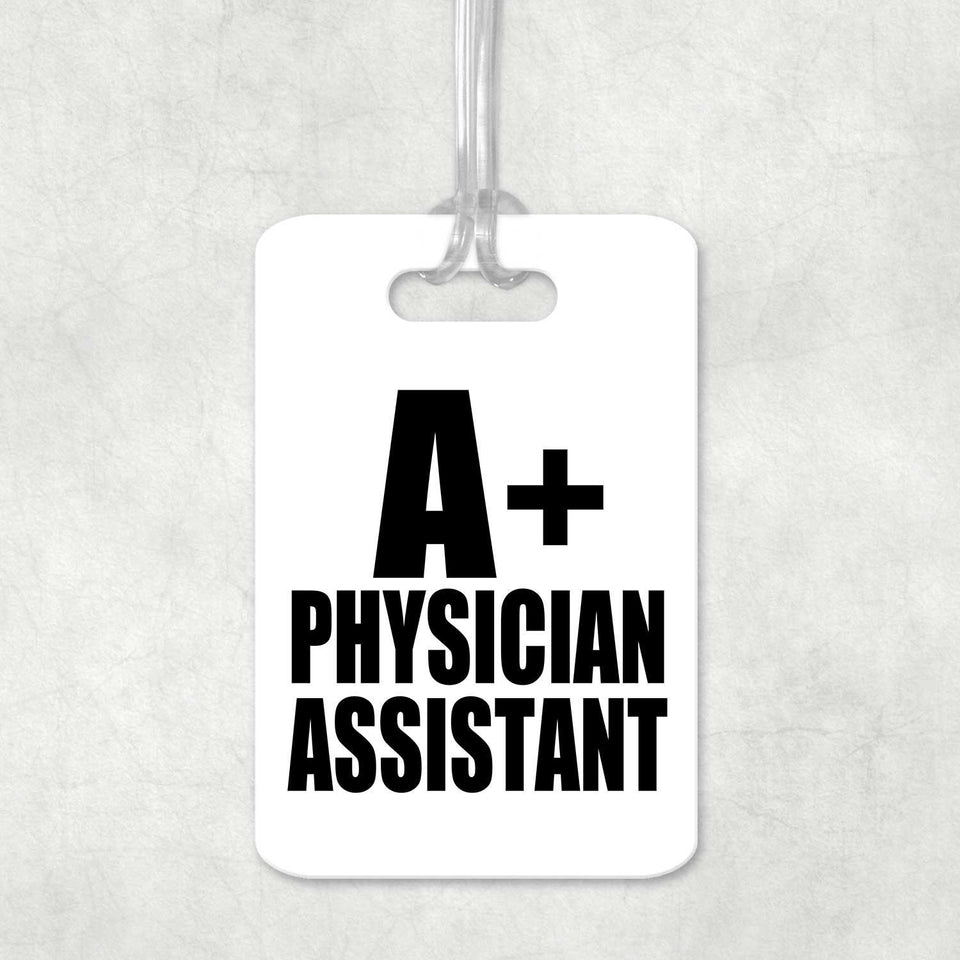 A+ Physician Assistant - Luggage Bag Tag