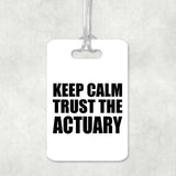 Keep Calm and Trust The Actuary - Luggage Bag Tag