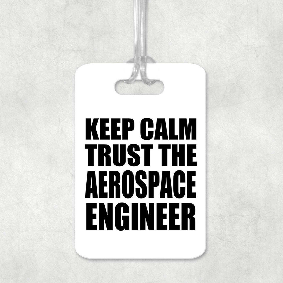 Keep Calm and Trust The Aerospace Engineer - Luggage Bag Tag