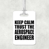 Keep Calm and Trust The Aerospace Engineer - Luggage Bag Tag