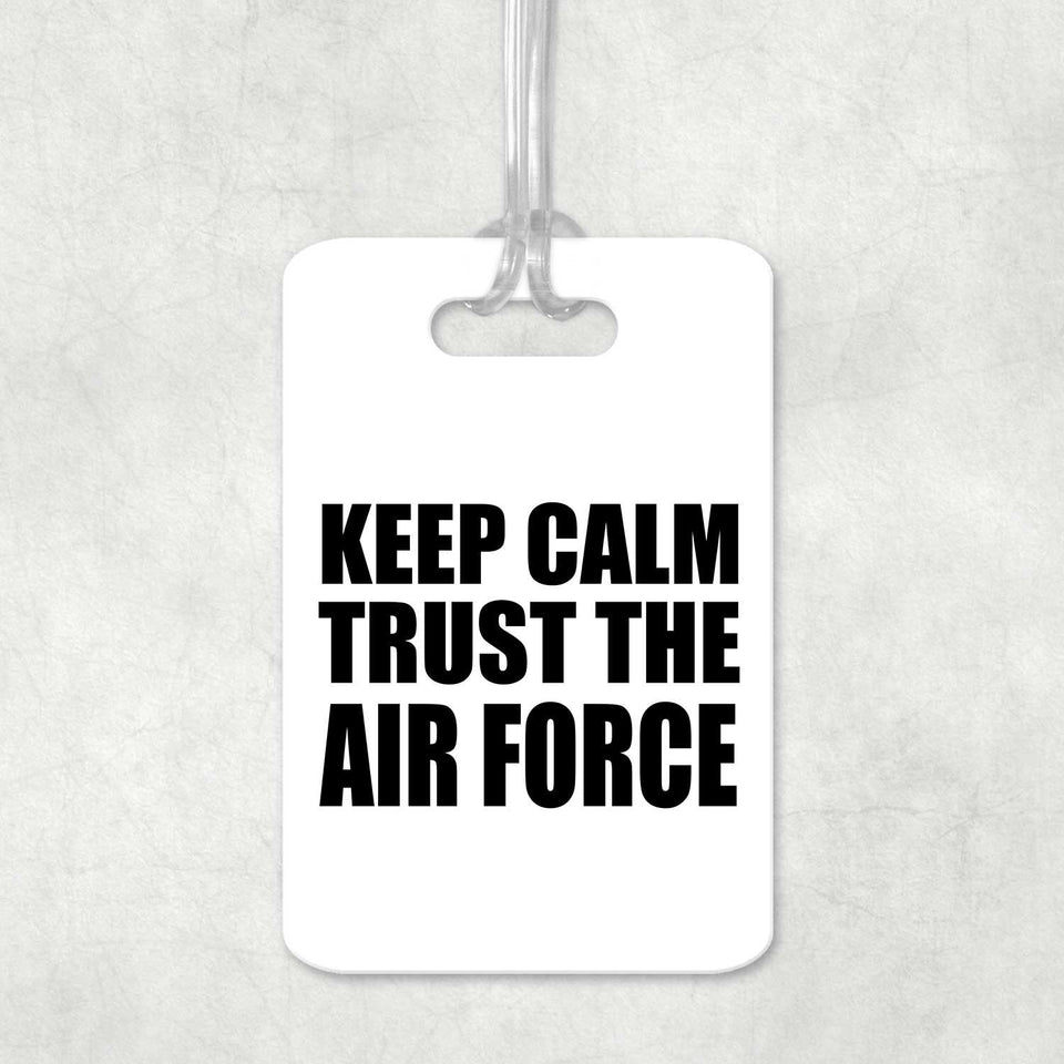 Keep Calm and Trust The Air Force - Luggage Bag Tag