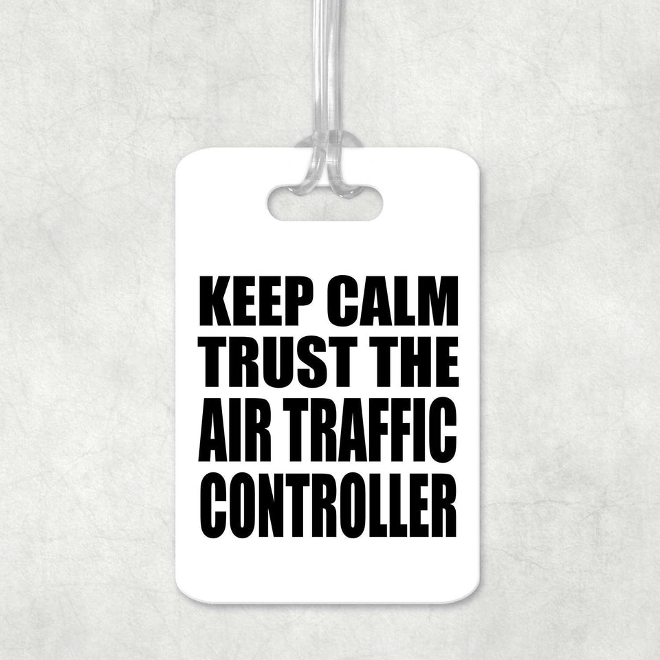 Keep Calm and Trust The Air Traffic Controller - Luggage Bag Tag