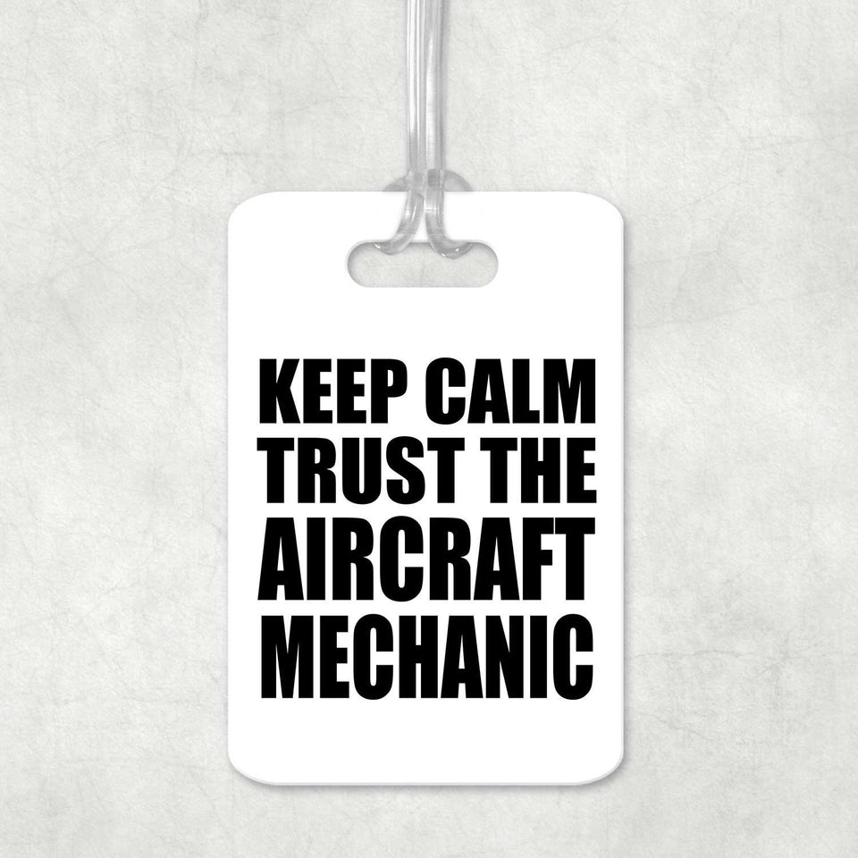Keep Calm and Trust The Aircraft Mechanic - Luggage Bag Tag