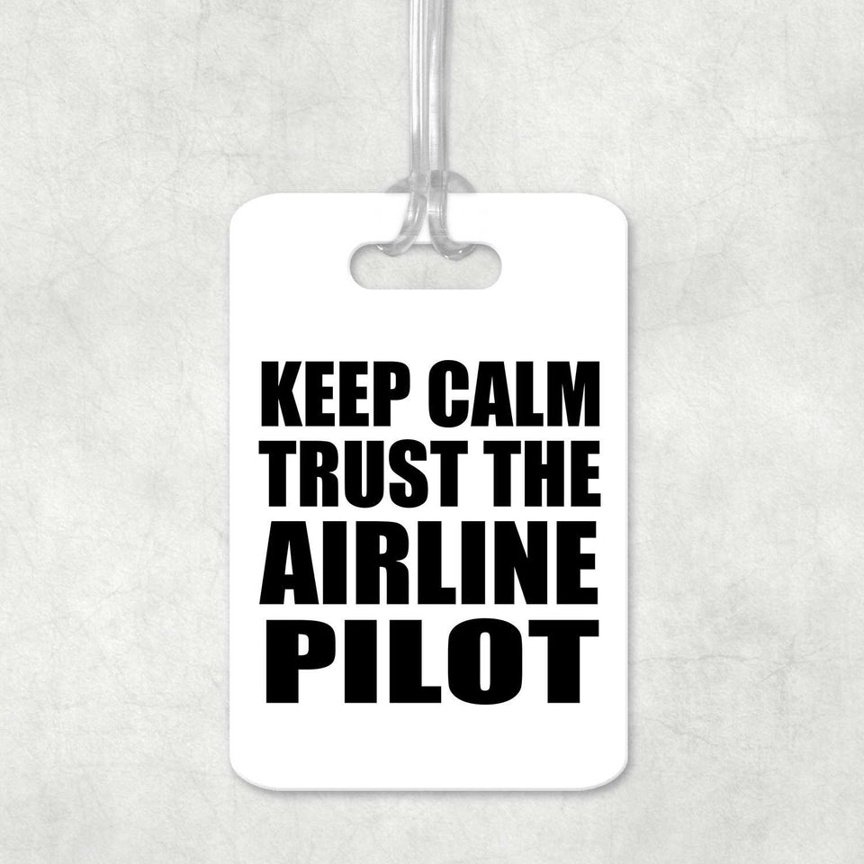 Keep Calm and Trust The Airline Pilot - Luggage Bag Tag