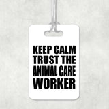 Keep Calm and Trust The Animal Care Worker - Luggage Bag Tag