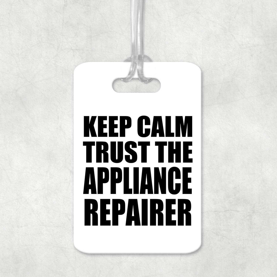 Keep Calm and Trust The Appliance Repairer - Luggage Bag Tag