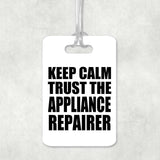 Keep Calm and Trust The Appliance Repairer - Luggage Bag Tag