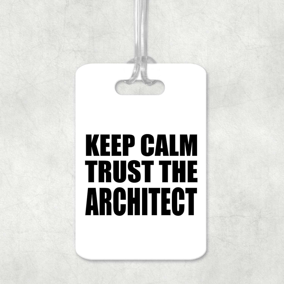 Keep Calm and Trust The Architect - Luggage Bag Tag
