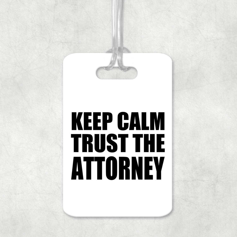 Keep Calm and Trust The Attorney - Luggage Bag Tag