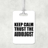 Keep Calm and Trust The Audiologist - Luggage Bag Tag