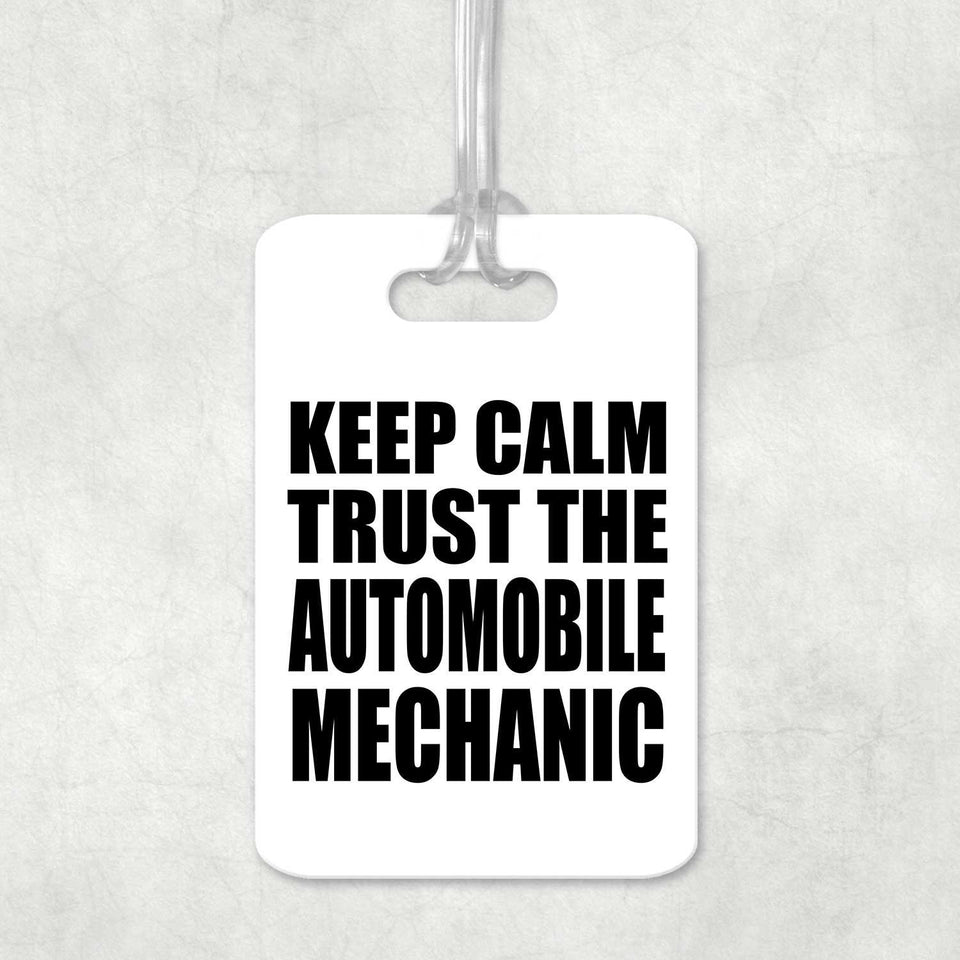 Keep Calm and Trust The Automobile Mechanic - Luggage Bag Tag