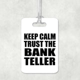 Keep Calm and Trust The Bank Teller - Luggage Bag Tag