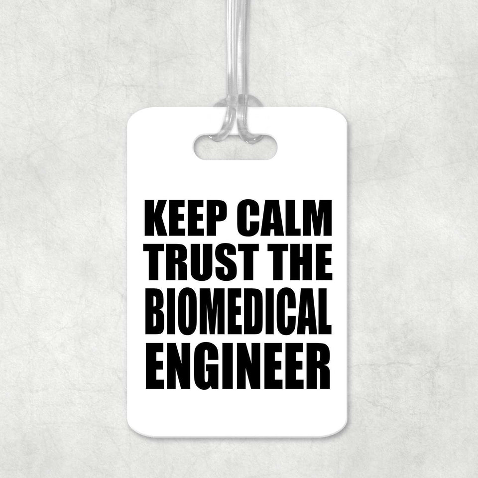 Keep Calm and Trust The Biomedical Engineer - Luggage Bag Tag
