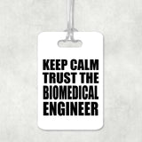 Keep Calm and Trust The Biomedical Engineer - Luggage Bag Tag