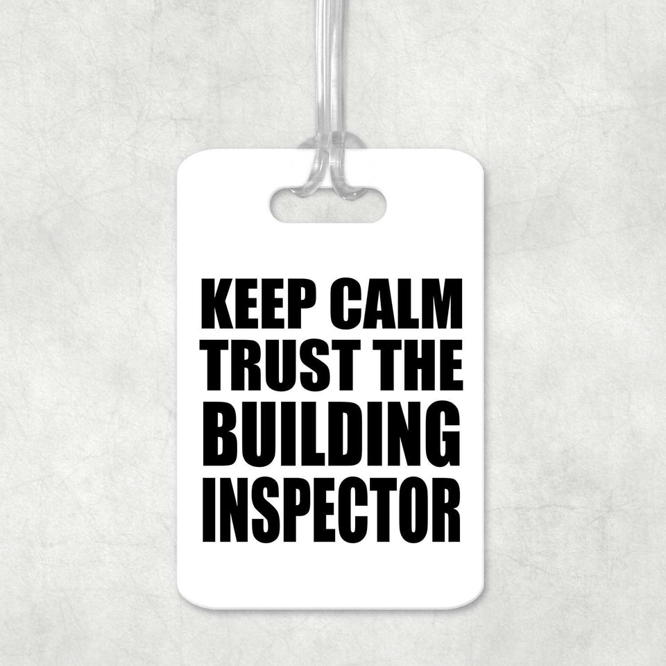 Keep Calm and Trust The Building Inspector - Luggage Bag Tag