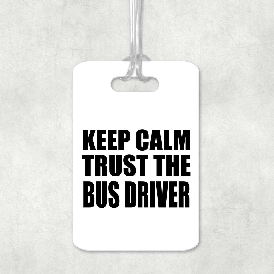 Keep Calm and Trust The Bus Driver - Luggage Bag Tag