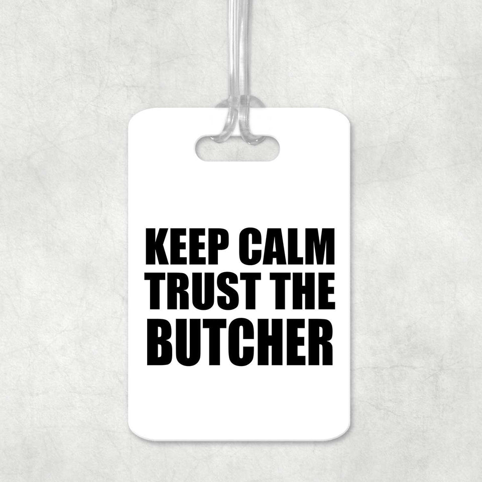 Keep Calm and Trust The Butcher - Luggage Bag Tag
