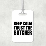 Keep Calm and Trust The Butcher - Luggage Bag Tag