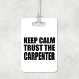 Keep Calm and Trust The Carpenter - Luggage Bag Tag