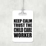 Keep Calm and Trust The Child Care Worker - Luggage Bag Tag