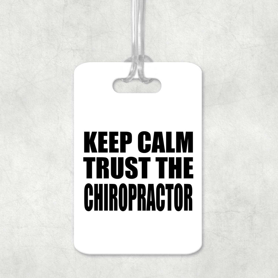 Keep Calm and Trust The Chiropractor - Luggage Bag Tag