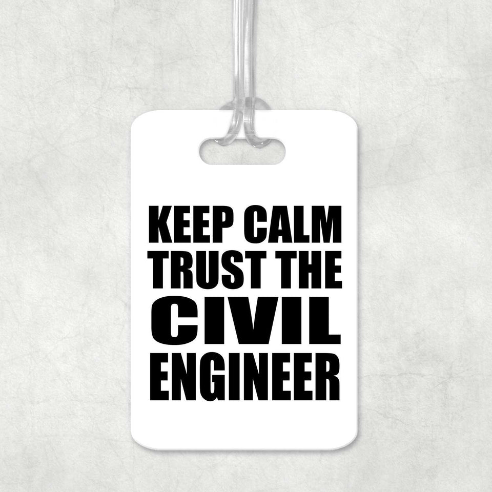 Keep Calm and Trust The Civil Engineer - Luggage Bag Tag