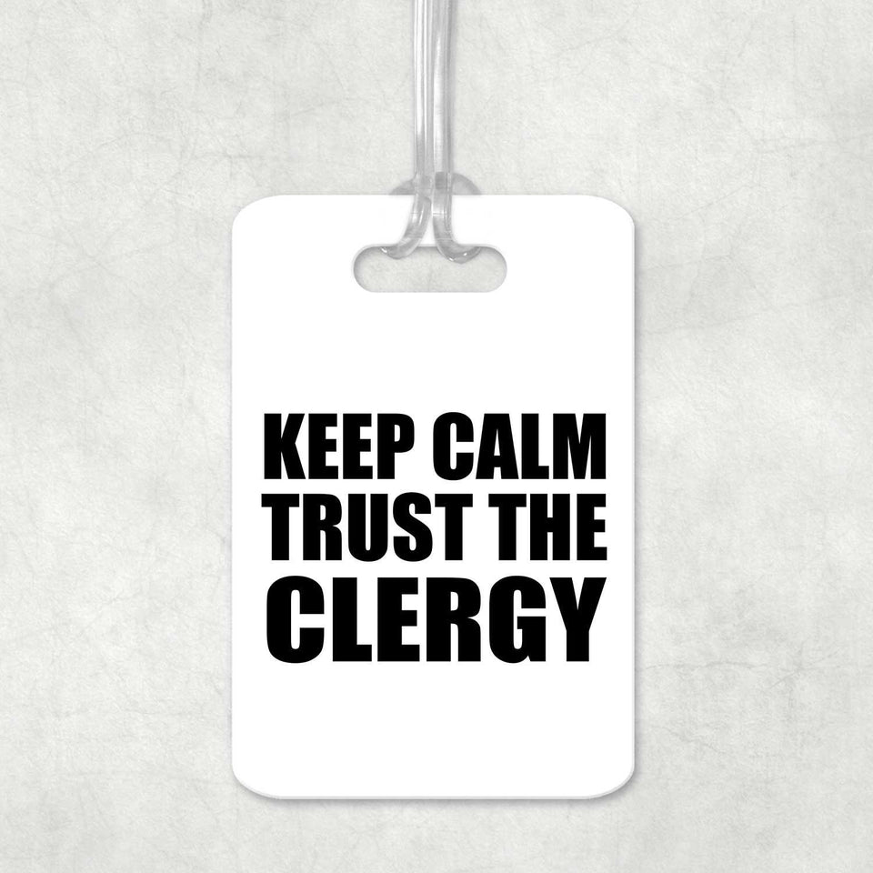 Keep Calm and Trust The Clergy - Luggage Bag Tag