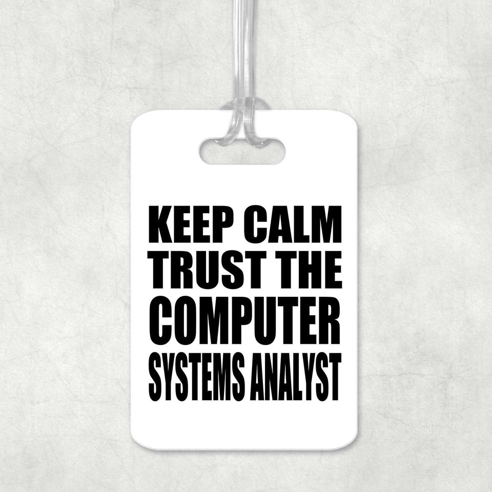 Keep Calm and Trust The Computer Systems Analyst - Luggage Bag Tag
