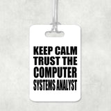 Keep Calm and Trust The Computer Systems Analyst - Luggage Bag Tag