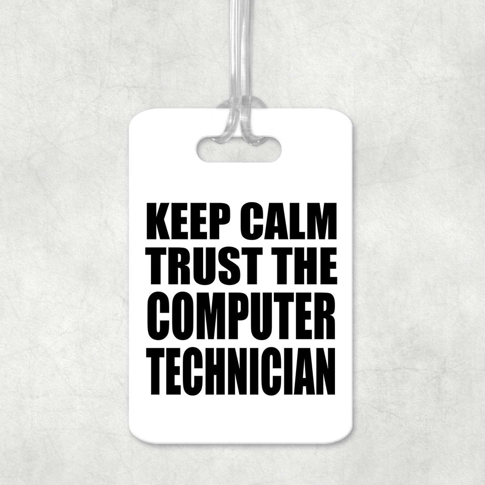 Keep Calm and Trust The Computer Technician - Luggage Bag Tag