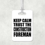 Keep Calm and Trust The Construction Foreman - Luggage Bag Tag