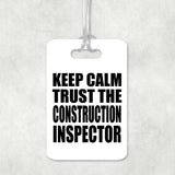 Keep Calm and Trust The Construction Inspector - Luggage Bag Tag