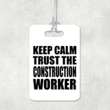 Keep Calm and Trust The Construction Worker - Luggage Bag Tag