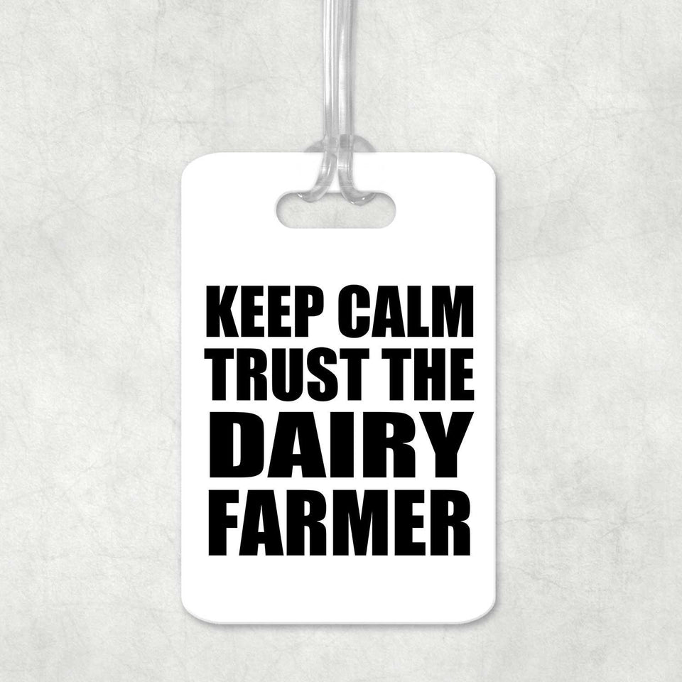 Keep Calm and Trust The Dairy Farmer - Luggage Bag Tag