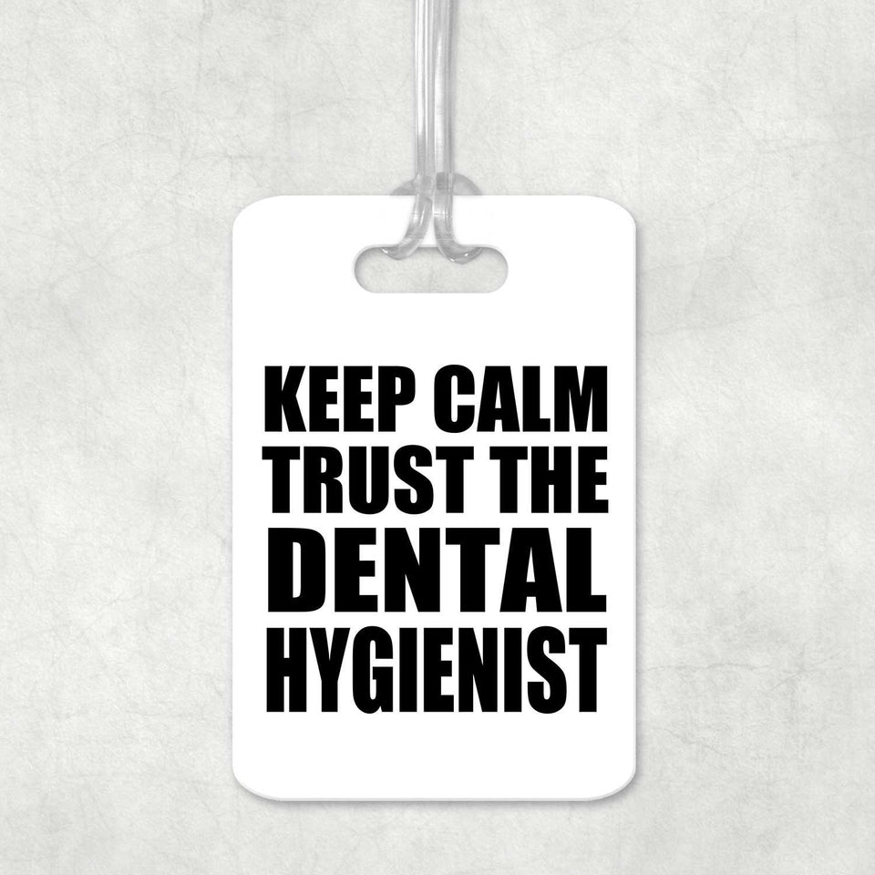 Keep Calm and Trust The Dental Hygienist - Luggage Bag Tag